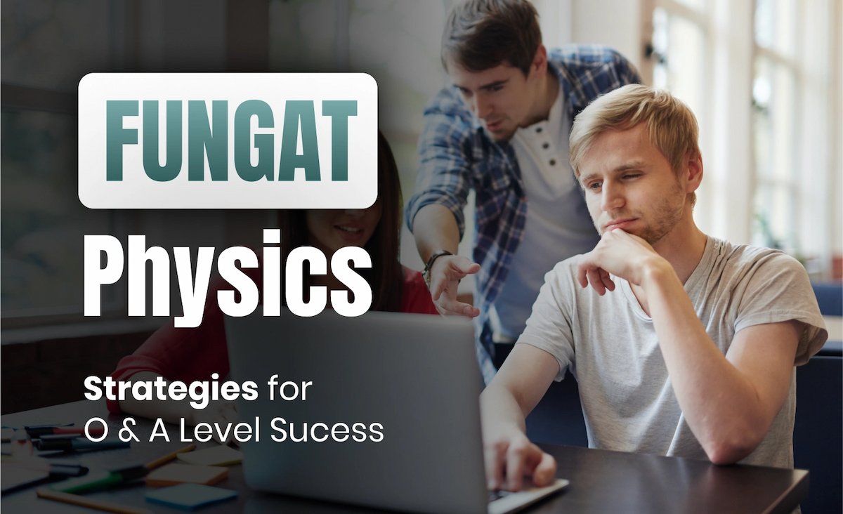 Fungat Physics: Strategies for O Level & A Level Success